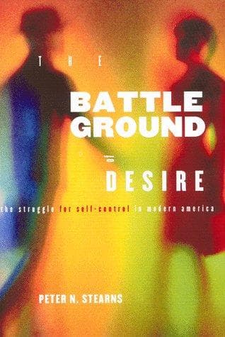 Cover of Battleground of desire by Peter N. Stearns