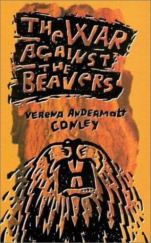 Cover of The War Against The Beavers by Verena Andermatt Conley