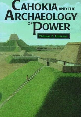 Cover of Cahokia and the archaeology of power by Thomas E. Emerson