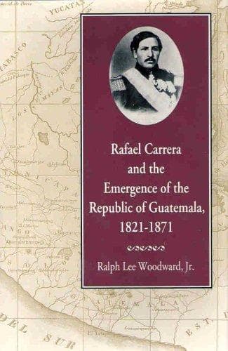 Cover of Rafael Carrera and the emergence of the Republic of Guatemala, 1821-1871 by Ralph Lee Woodward