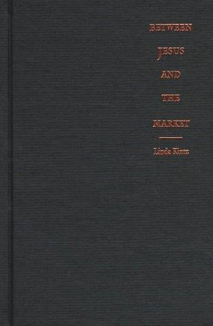 Cover of Between Jesus and the market by Linda Kintz