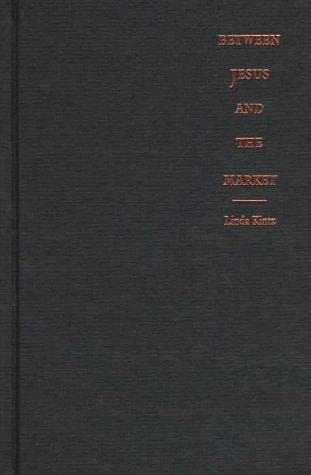 Cover of Between Jesus and the market by Linda Kintz