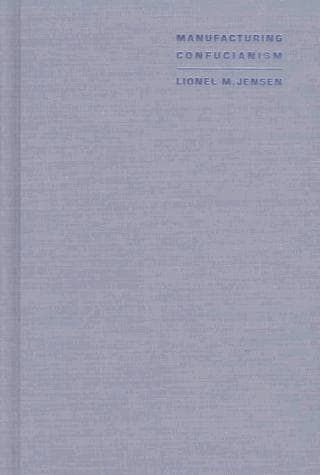 Cover of Manufacturing Confucianism by Lionel M. Jensen