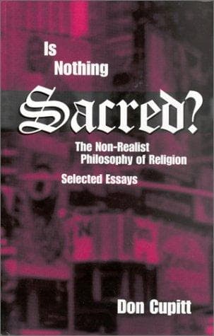 Cover of Is Nothing Sacred?: The Non-Realist Philosophy of Religion by Don Cupitt