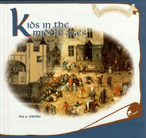 Cover of Kids in the Middle Ages by Lisa A. Wroble