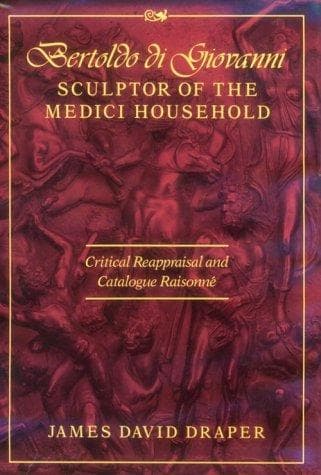 Cover of Bertoldo di Giovanni, sculptor of the Medici household by James David Draper