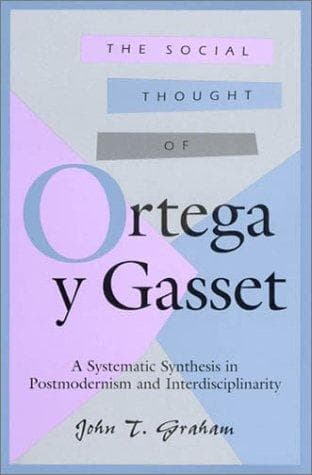 Cover of The Social Thought of Ortega Y Gasset by John T. Graham