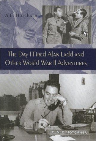 Cover of The day I fired Alan Ladd and other World War II adventures by A. E. Hotchner