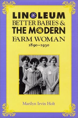 Cover of Linoleum, Better Babies, and the Modern Farm Woman, 1890-1930 by Marilyn Irvin Holt