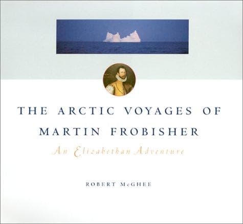 Cover of The Arctic Voyages of Martin Frobisher by Robert McGhee