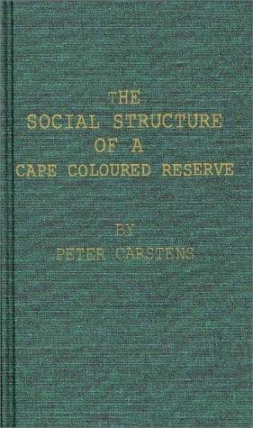 Cover of The social structure of a Cape Coloured reserve by W. Peter Carstens