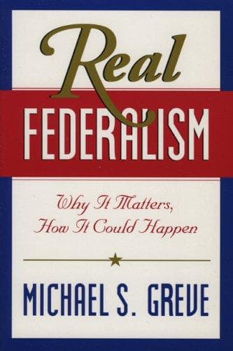 Cover of Real Federalism by Michael S. Greve