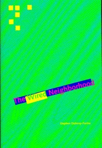 Cover of The wired neighborhood by Stephen Doheny-Farina