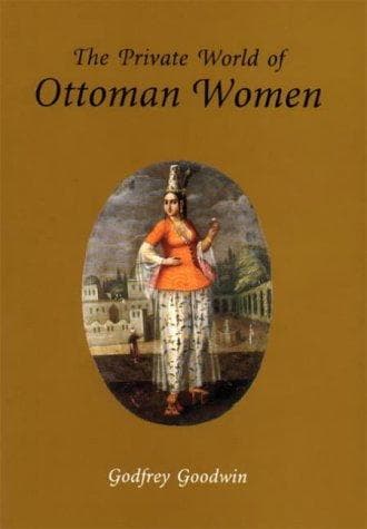 Cover of The private world of Ottoman women by Godfrey Goodwin