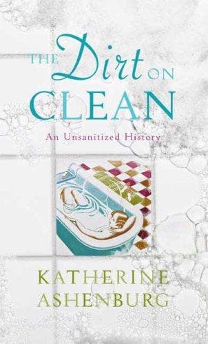 Cover of The Dirt on Clean by Katherine Ashenburg