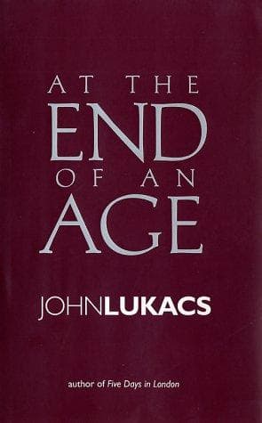 Cover of At the End of an Age by John Lukacs