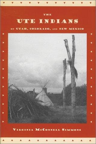 Cover of The Ute Indians of Utah, Colorado, and New Mexico by Virginia McConnell Simmons