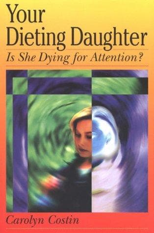 Cover of Your Dieting Daughter...Is She Starving For Attention? by Carolyn Costin