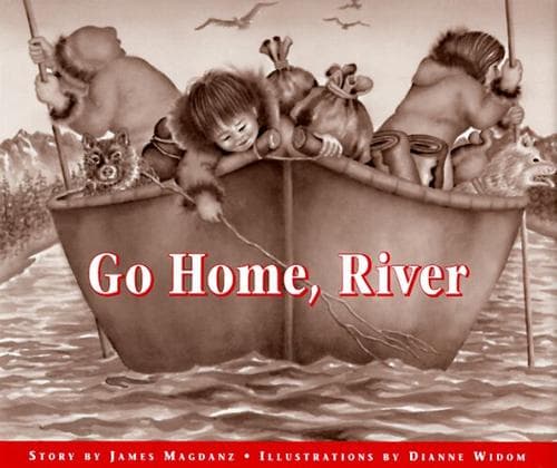 Cover of Go home, river by James S. Magdanz