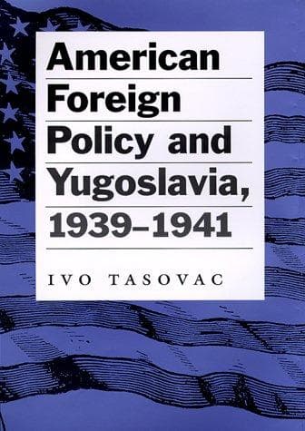 Cover of American foreign policy and Yugoslavia, 1939-1941 by Ivo Tasovac