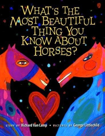 Cover of What's the Most Beautiful Thing You Know About Horses? by Richard Van Camp