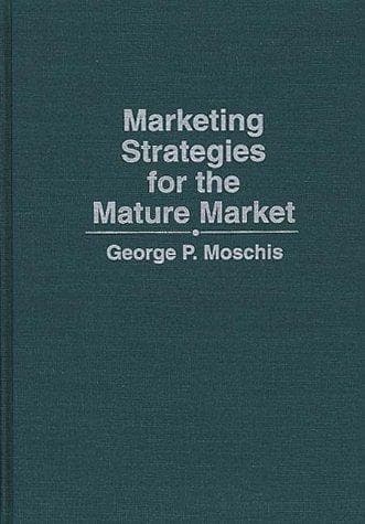 Cover of Marketing strategies for the mature market by George P. Moschis