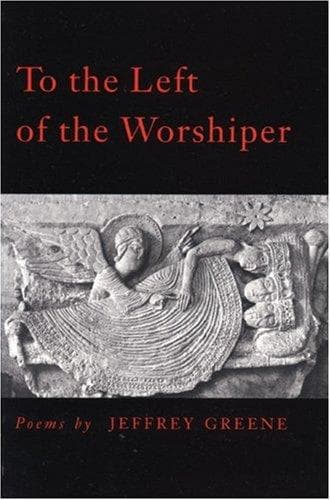 Cover of To the Left of the Worshiper by Jeffrey Greene