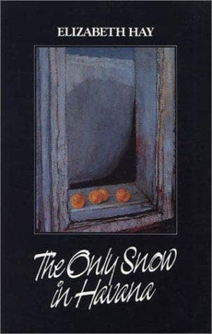 Cover of The only snow in Havana by Elizabeth Hay