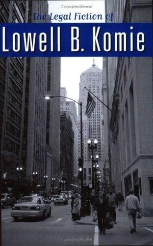 Cover of The Legal Fiction of Lowell B. Komie by Lowell B. Komie