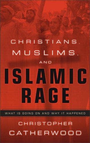 Cover of Christians, Muslims, and Islamic Rage by Christopher Catherwood