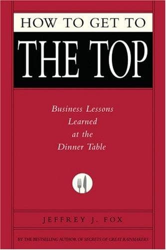 Cover of HOW TO GET TO THE TOP by Jeffrey J. Fox