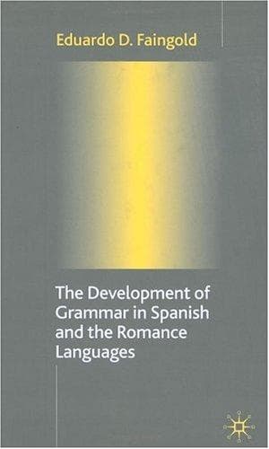 Cover of The development of grammar in Spanish and the Romance languages by Eduardo D. Faingold