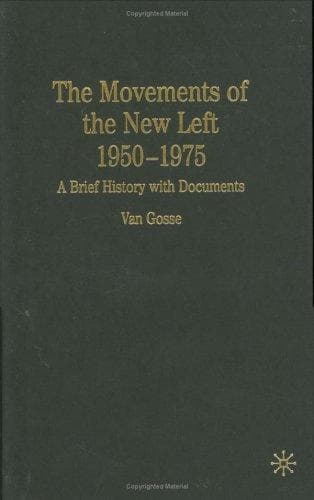 Cover of The movements of the New Left, 1950-1975 by Van Gosse