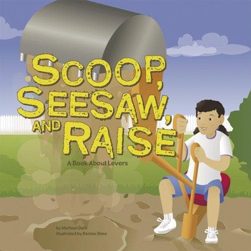 Cover of Scoop, Seesaw, And Raise by Michael Dahl