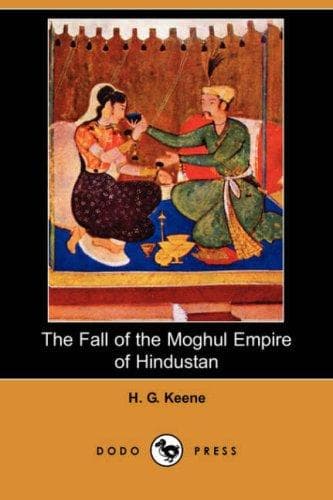 Cover of The Fall of the Moghul Empire of Hindustan by H. G. Keene