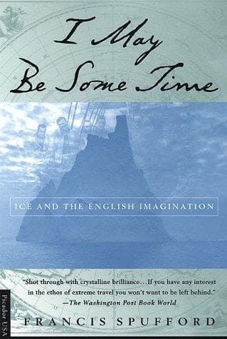 Cover of I May Be Some Time by Francis Spufford