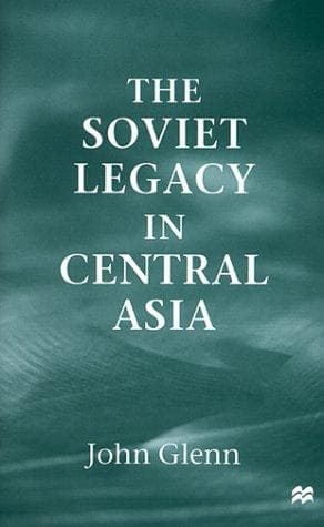 Cover of The Soviet legacy in Central Asia by Glenn, John
