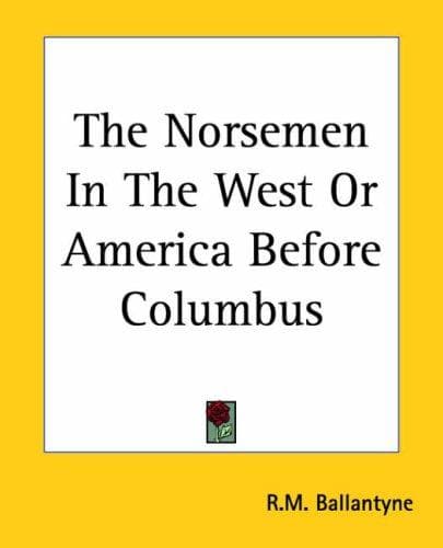 Cover of The Norsemen in the West, or, America before Columbus by Robert Michael Ballantyne