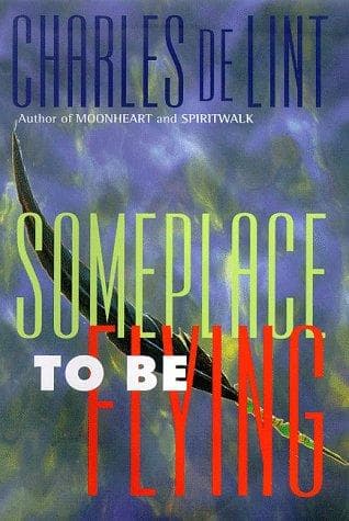 Cover of Someplace to Be Flying by Charles de Lint