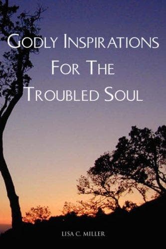 Cover of Godly Inspirations For The Troubled Soul by Lisa C. Miller