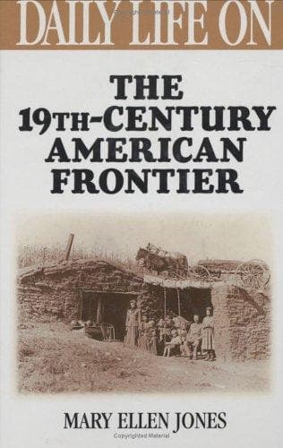 Cover of Daily life on the nineteenth century American frontier by Mary Ellen Jones