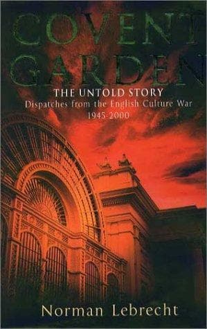 Cover of Covent Garden, the Untold Story by Norman Lebrecht