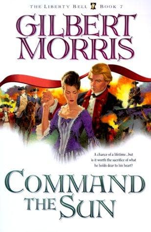 Cover of Command the Sun (The Liberty Bell #7) by Gilbert Morris