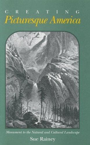 Cover of Creating Picturesque America by Sue Rainey