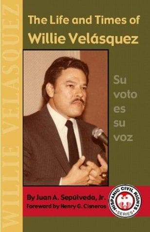 Cover of The life and times of Willie Velásquez by Juan Sepúlveda