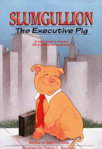 Cover of Slumgullion, the Executive Pig by Matt S. Cibula