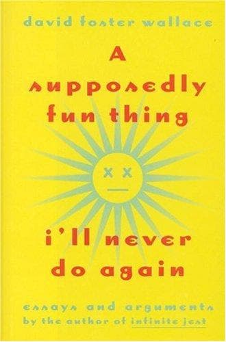 Cover of A supposedly fun thing I'll never do again by David Foster Wallace