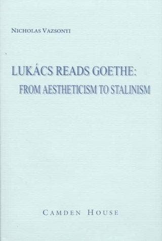 Cover of Lukács reads Goethe by Nicholas Vazsonyi
