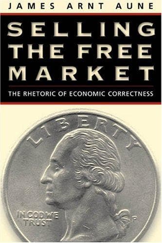 Cover of Selling the Free Market by James Arnt Aune