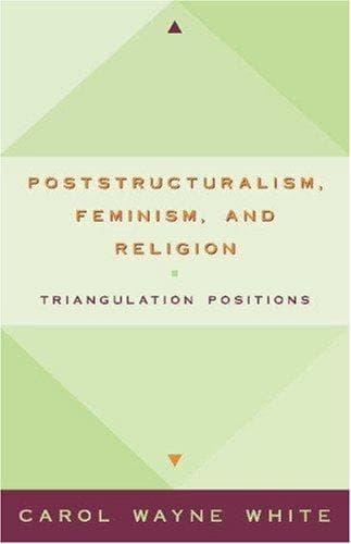Cover of Poststructuralism, feminism, and religion by Carol Wayne White